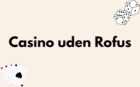 Casino Uden ROFUS i Danmark En Guide til Sikker Spiloplevelse -2073012901 Casino Uden ROFUS i Danmark En Guide til Sikker Spiloplevelse -2073012901